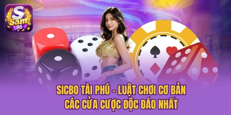 Sicbo Tài Phú – Luật Chơi Cơ Bản, Các Cửa Cược Độc Đáo Nhất