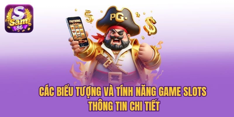 Các Biểu Tượng Và Tính Năng Game Slots - Thông Tin Chi Tiết